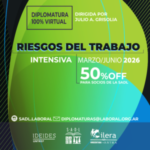 Diplo Riesgos 2026_Mesa de trabajo 1 DIPLOMATURA en RIESGOS DEL TRABAJO. 100% VIRTUAL. INTENSIVA. 3 MESES. Clases en vivo, clases grabadas y material. IDEIDES (UNTREF)-SADL. Director: Julio A. Grisolia. Otorga horas taller para la Maestría UNTREF.